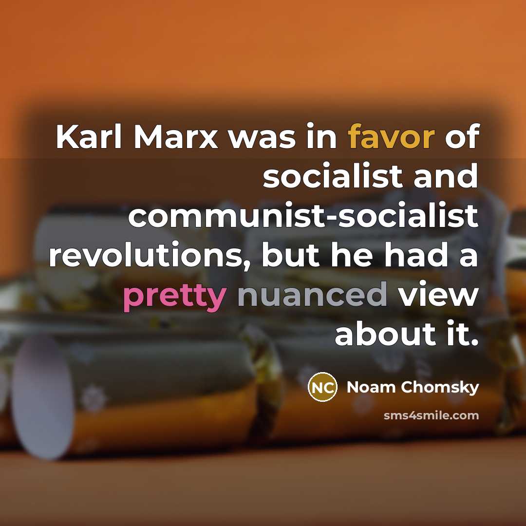 “Karl Marx was in favor of socialist and communist-socialist revolutions,…” quote by Noam Chomsky