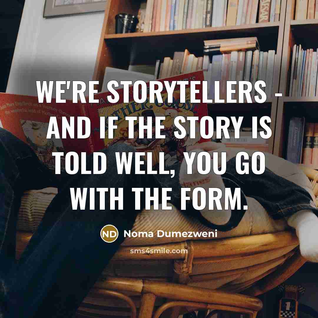 “We're storytellers - and if the story is told well,…” quote by Noma Dumezweni