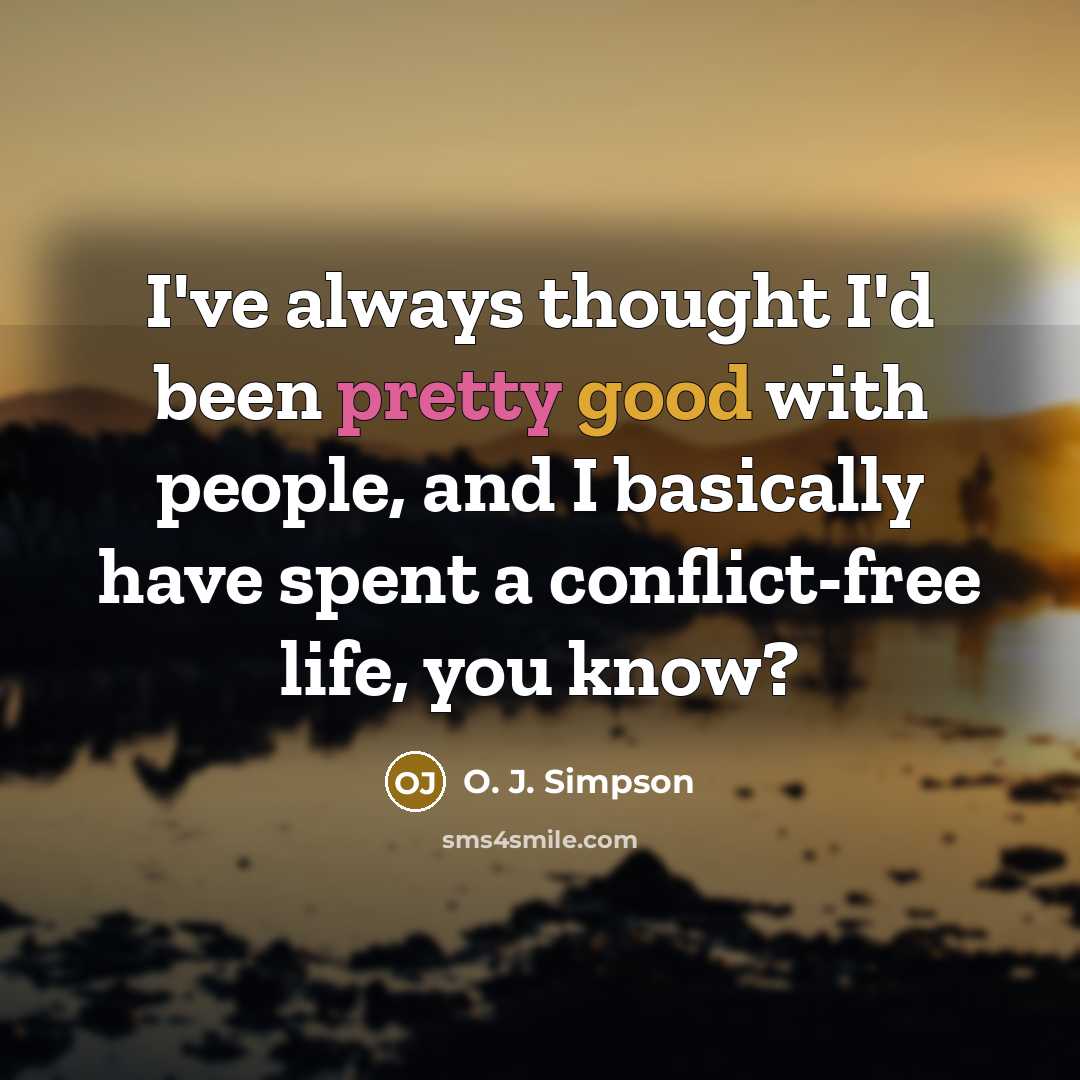 “I've always thought I'd been pretty good with people, and…” quote by O. J. Simpson