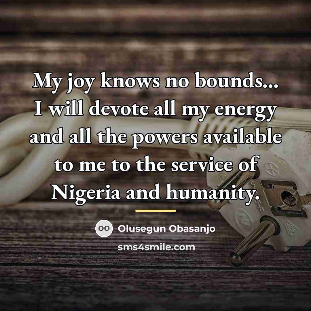 “My joy knows no bounds... I will devote all my…” quote by Olusegun Obasanjo