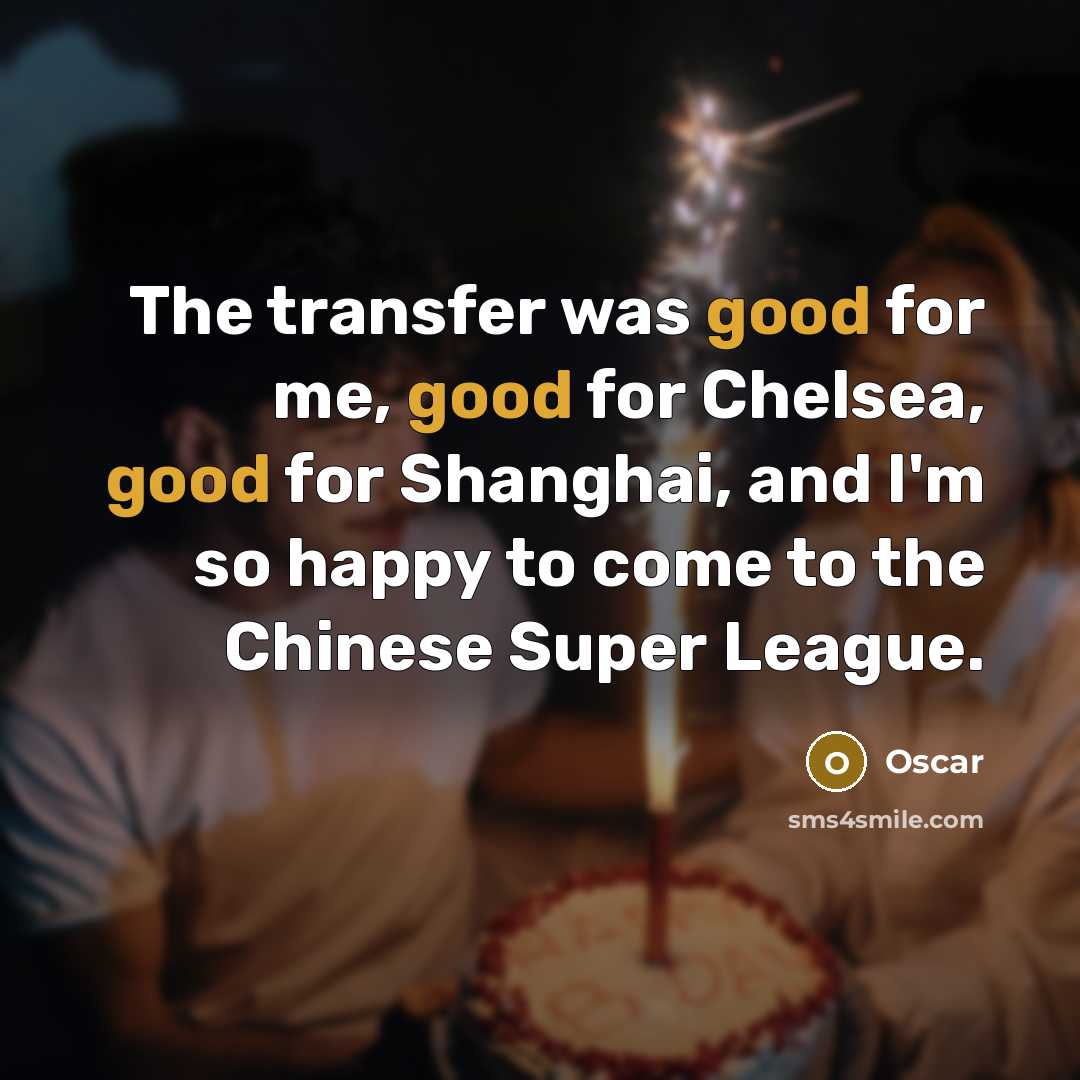 “The transfer was good for me, good for Chelsea, good…” quote by Oscar