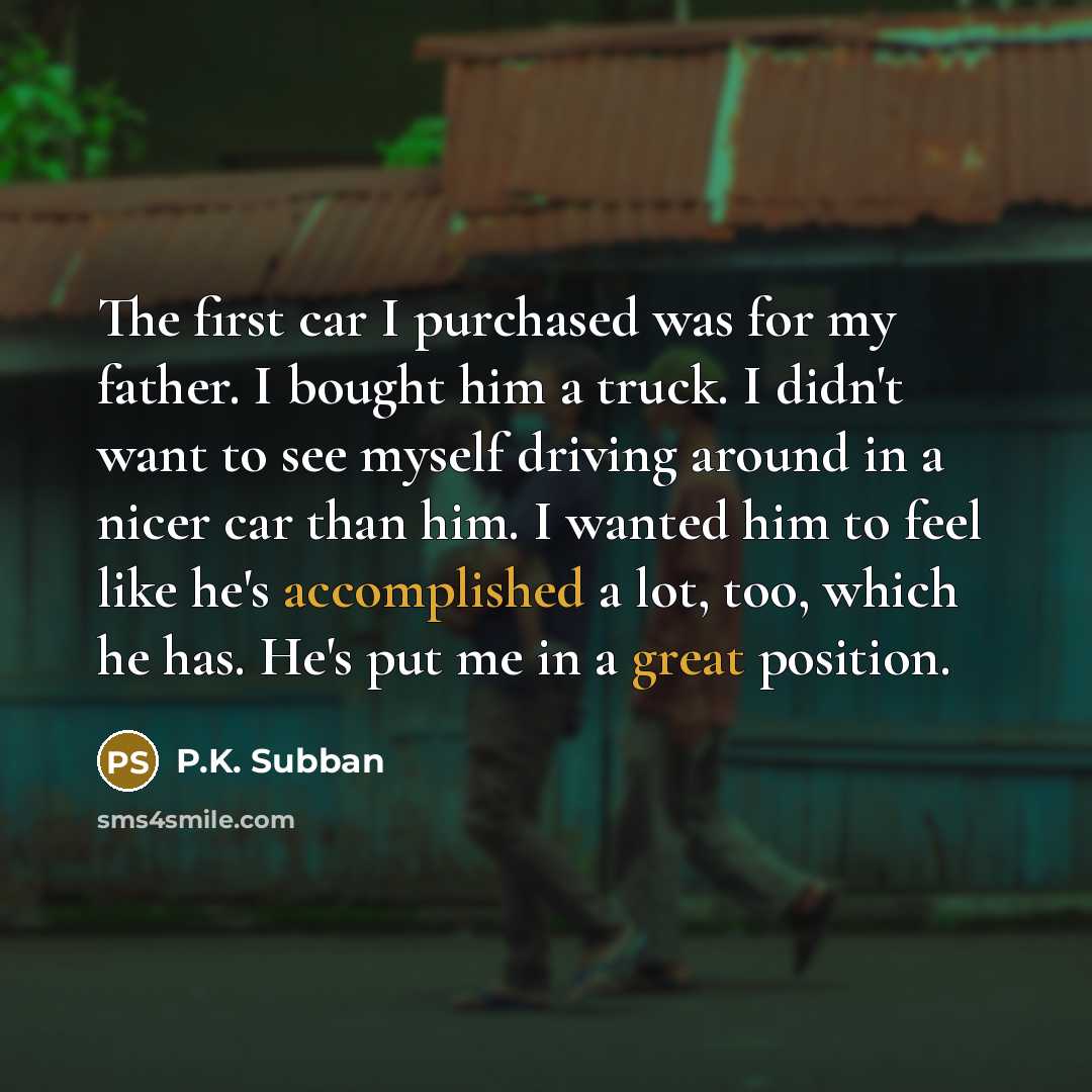 “The first car I purchased was for my father. I…” quote by P.K. Subban