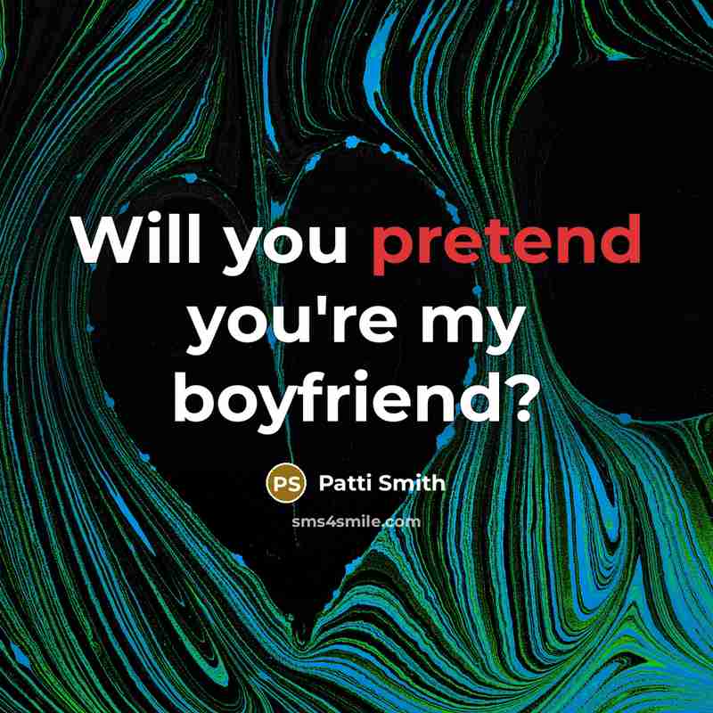 “Will you pretend you're my boyfriend?…” quote by Patti Smith