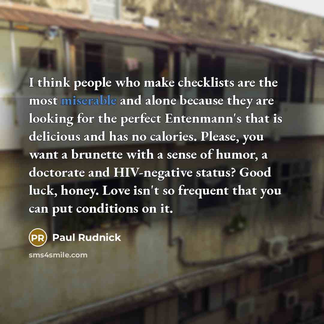 “I think people who make checklists are the most miserable…” quote by Paul Rudnick