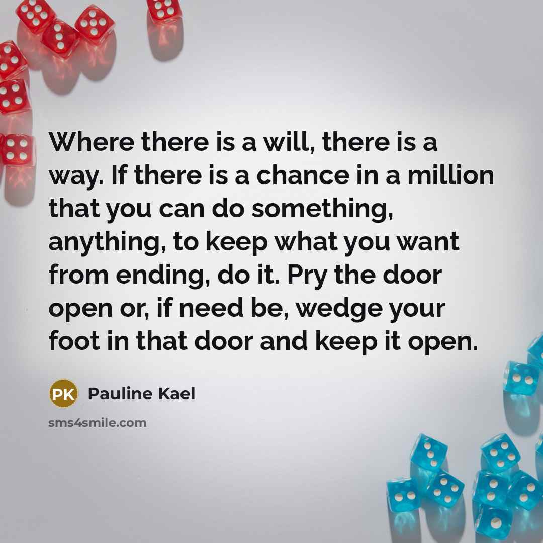 “Where there is a will, there is a way. If…” quote by Pauline Kael