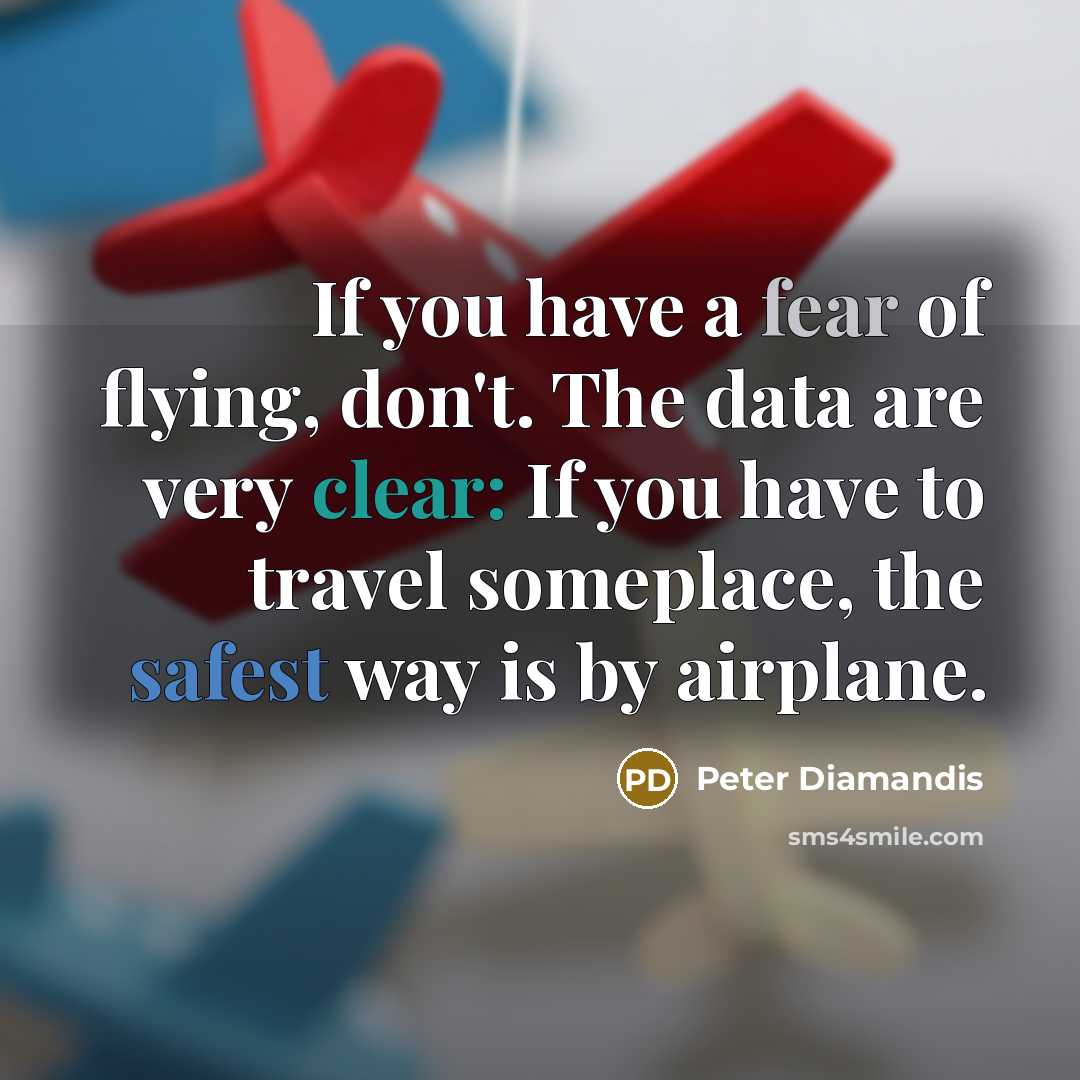 “If you have a fear of flying, don't. The data…” quote by Peter Diamandis