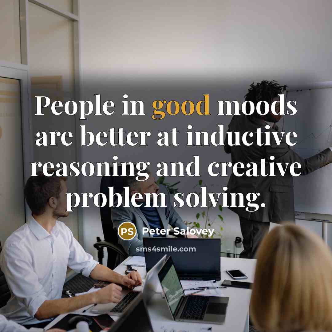“People in good moods are better at inductive reasoning and…” quote by Peter Salovey