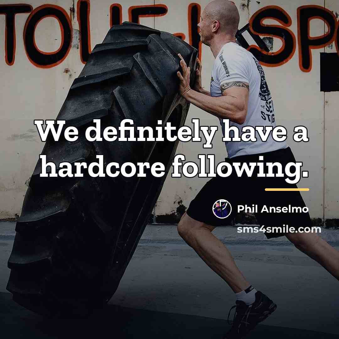 “We definitely have a hardcore following.…” quote by Phil Anselmo
