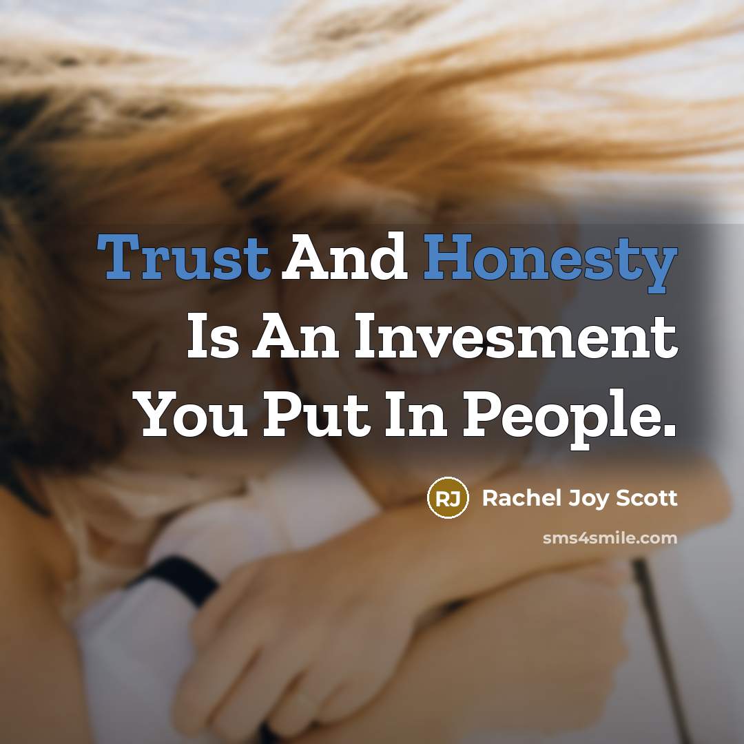 “Trust And Honesty Is An Invesment You Put In People.…” quote by Rachel Joy Scott
