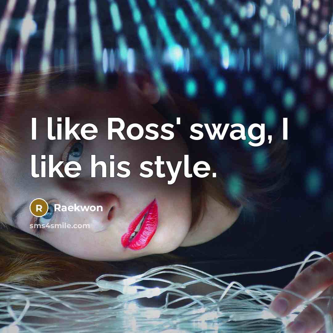 “I like Ross' swag, I like his style.…” quote by Raekwon