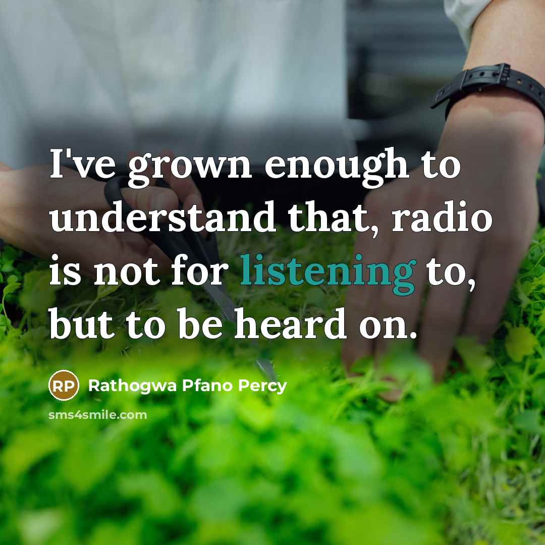 “I've grown enough to understand that, radio is not for…” quote by Rathogwa Pfano Percy