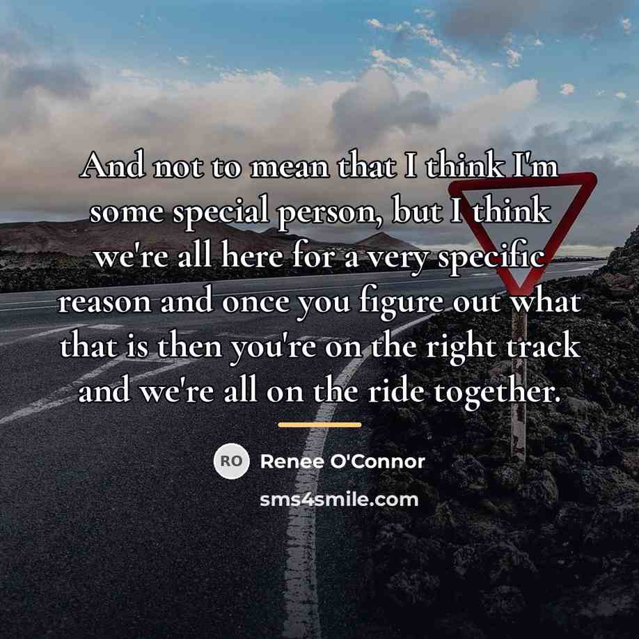 “And not to mean that I think I'm some special…” quote by Renee O'Connor
