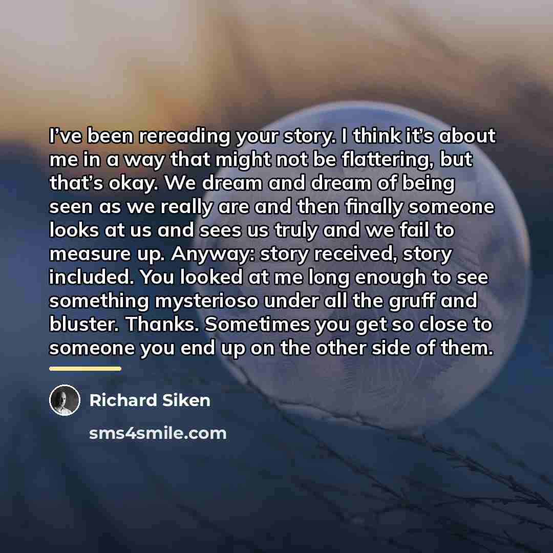 “I’ve been rereading your story. I think it’s about me…” quote by Richard Siken