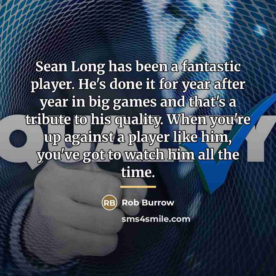 “Sean Long has been a fantastic player. He's done it…” quote by Rob Burrow