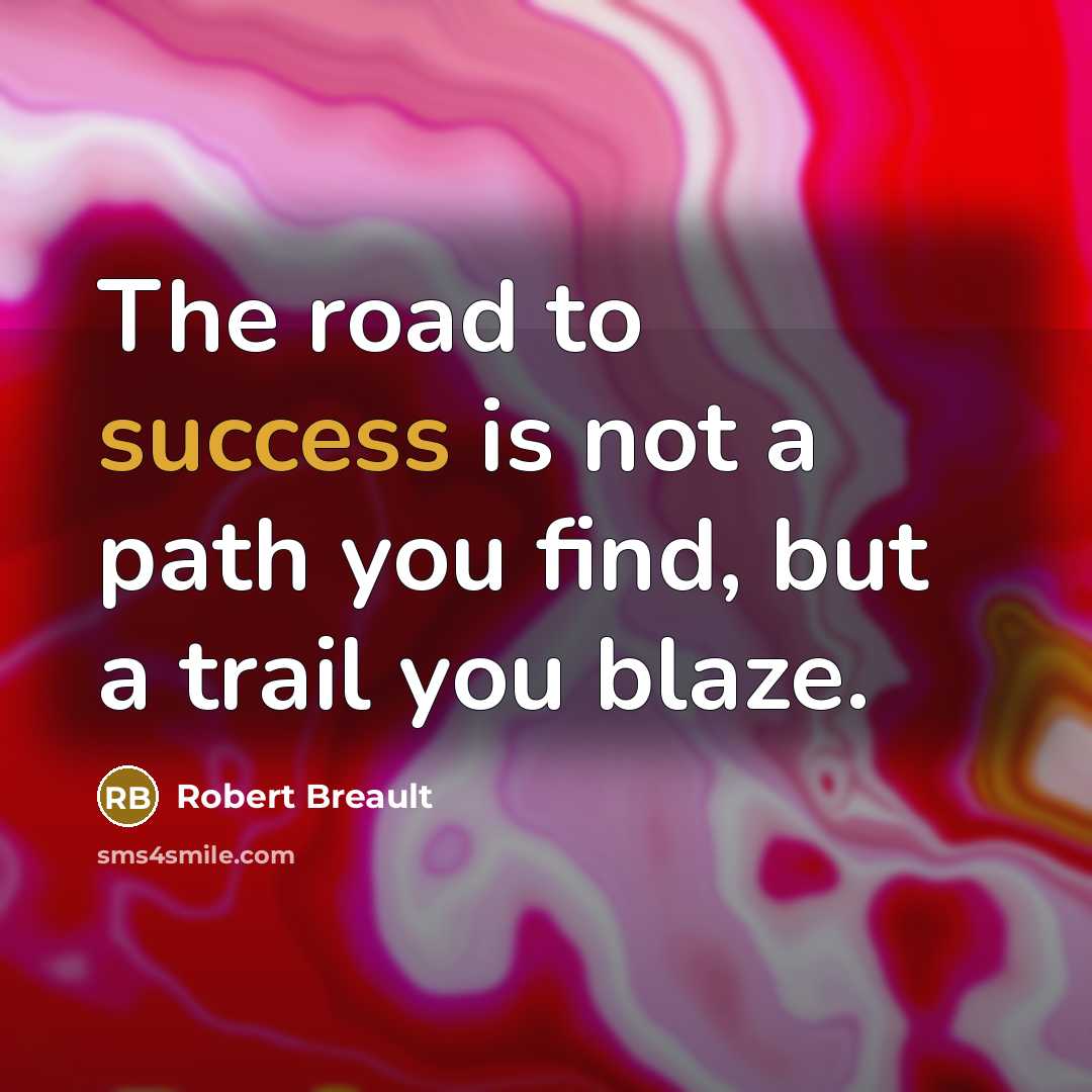 “The road to success is not a path you find,…” quote by Robert Breault
