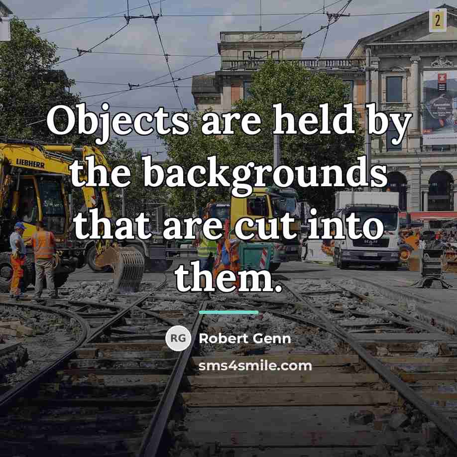 “Objects are held by the backgrounds that are cut into…” quote by Robert Genn