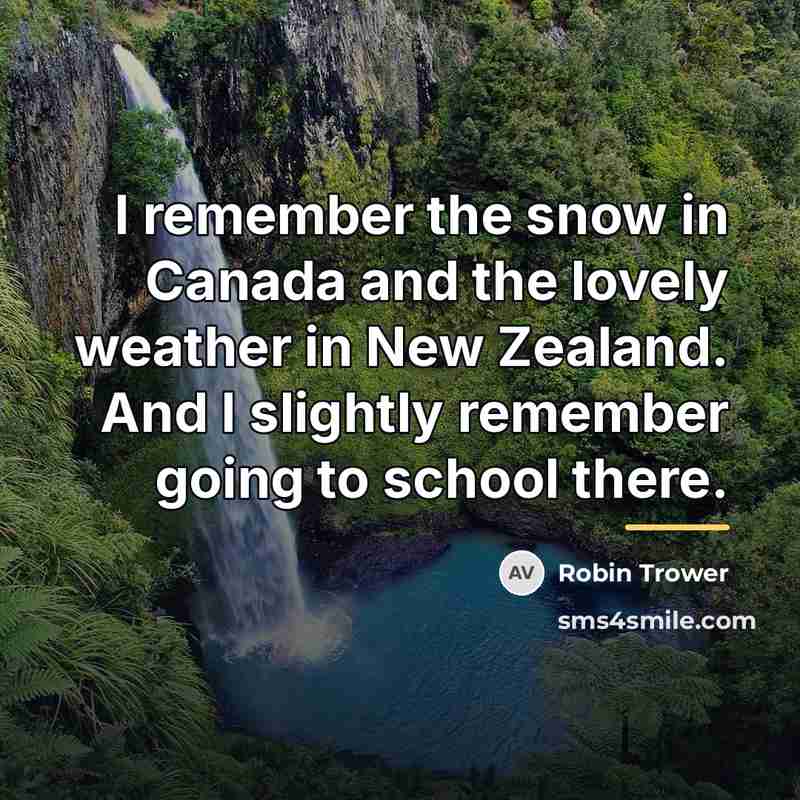 “I remember the snow in Canada and the lovely weather…” quote by Robin Trower