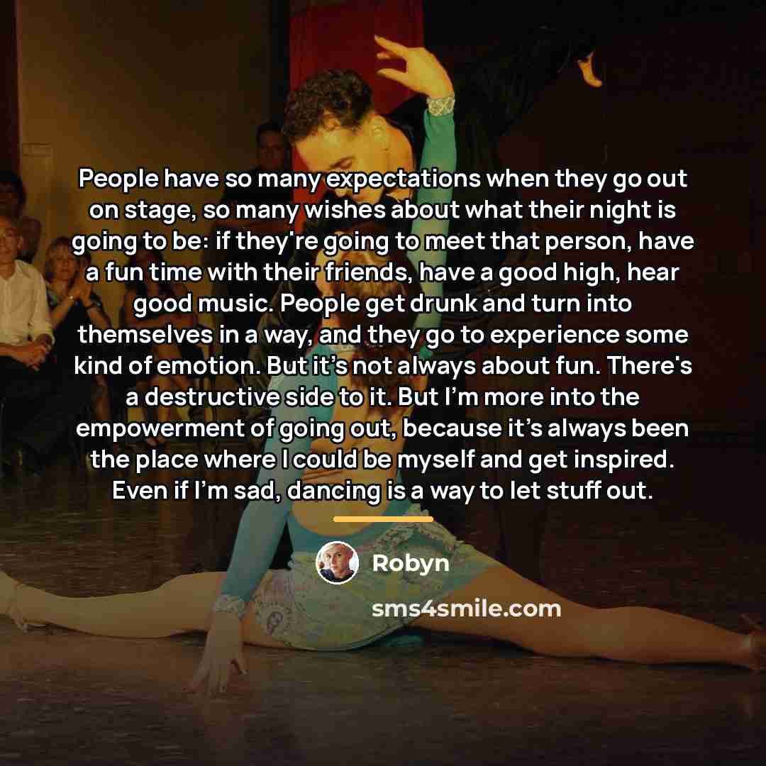 “People have so many expectations when they go out on…” quote by Robyn