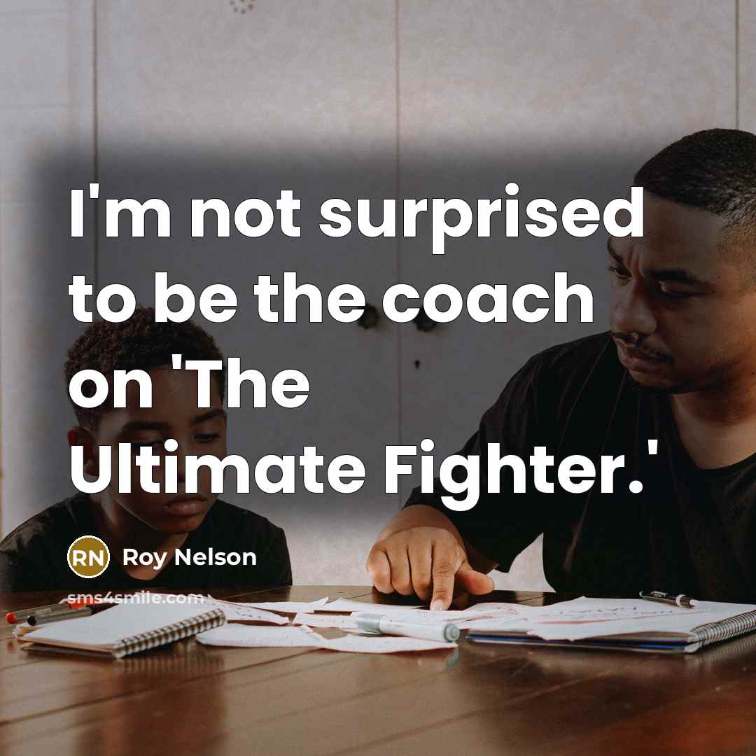 “I'm not surprised to be the coach on 'The Ultimate…” quote by Roy Nelson