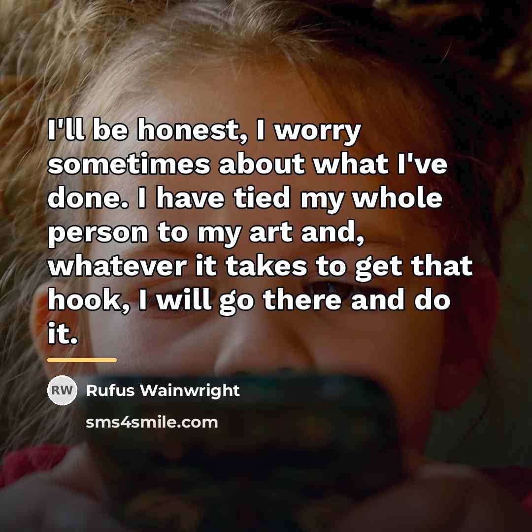 “I'll be honest, I worry sometimes about what I've done.…” quote by Rufus Wainwright