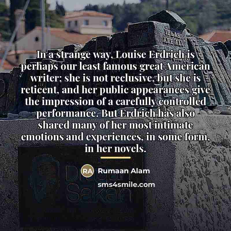 “In a strange way, Louise Erdrich is perhaps our least…” quote by Rumaan Alam