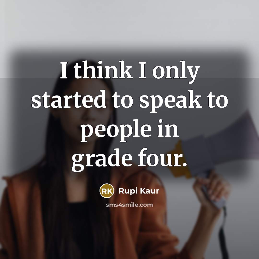 “I think I only started to speak to people in…” quote by Rupi Kaur