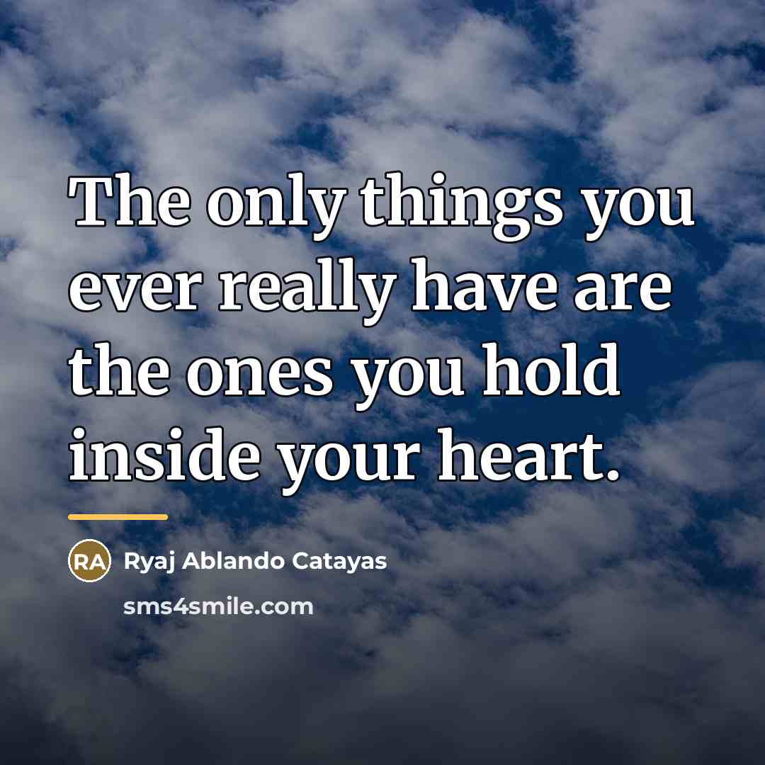 “The only things you ever really have are the ones…” quote by Ryaj Ablando Catayas