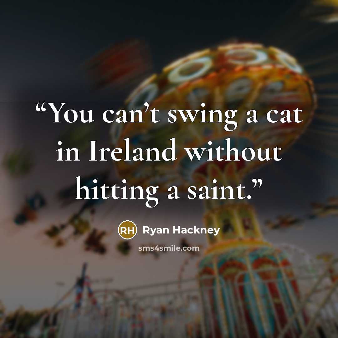 “You can’t swing a cat in Ireland without hitting a saint.” quote by Ryan Hackney