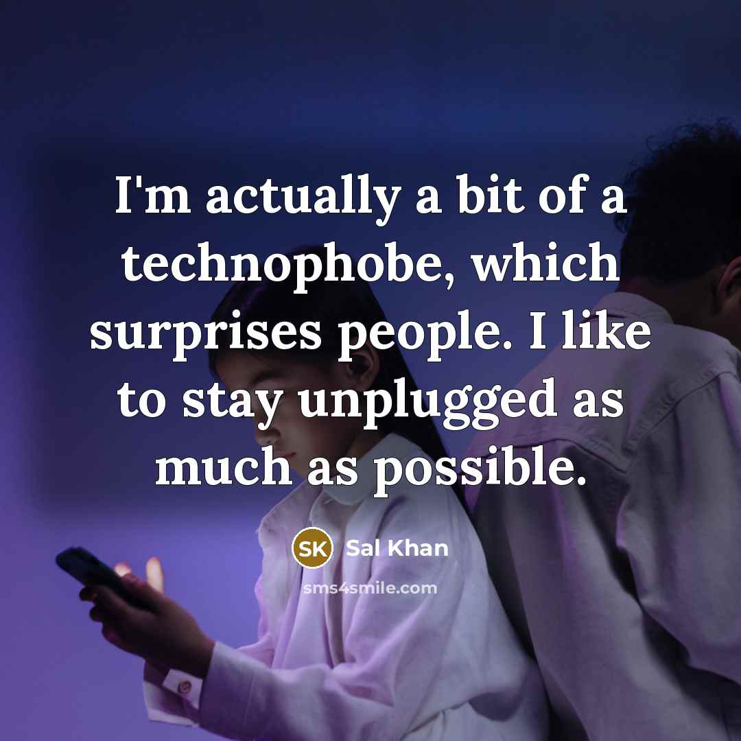 “I'm actually a bit of a technophobe, which surprises people.…” quote by Sal Khan