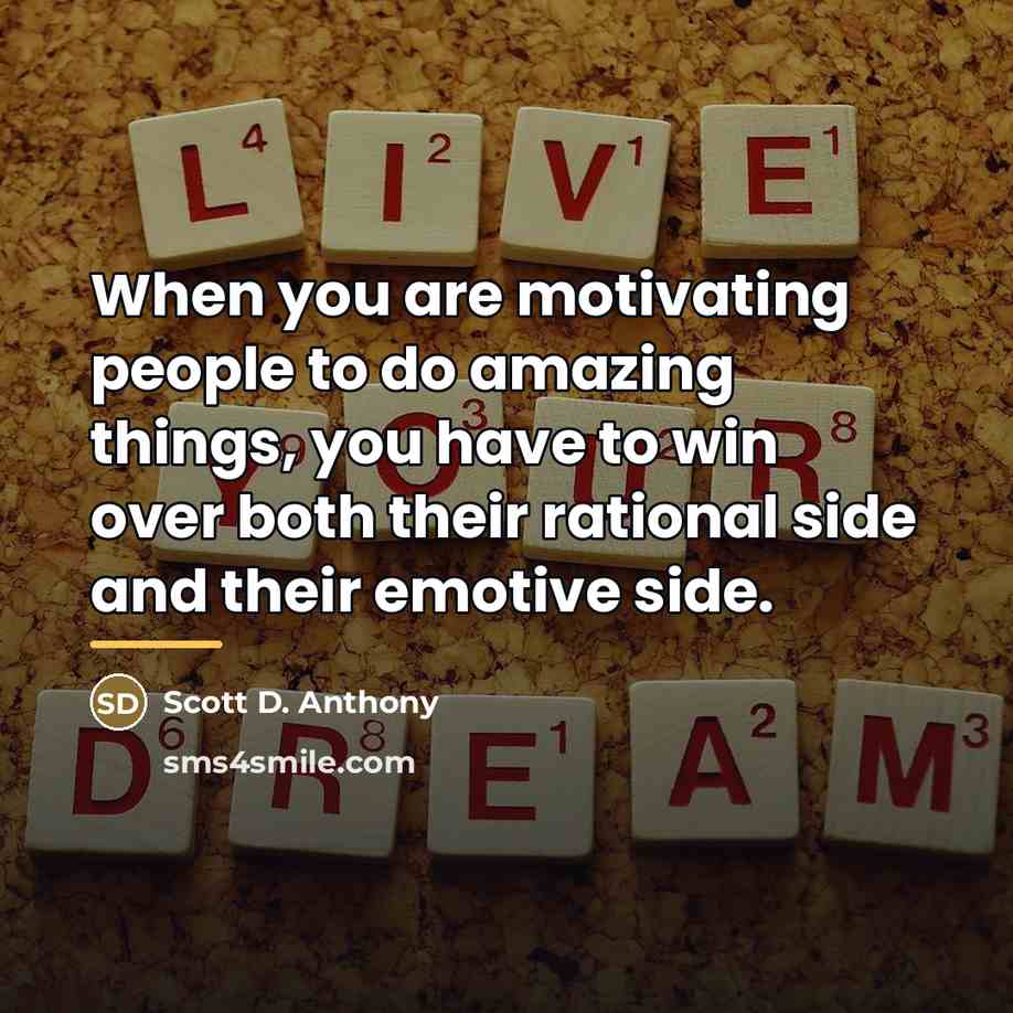 “When you are motivating people to do amazing things, you…” quote by Scott D. Anthony