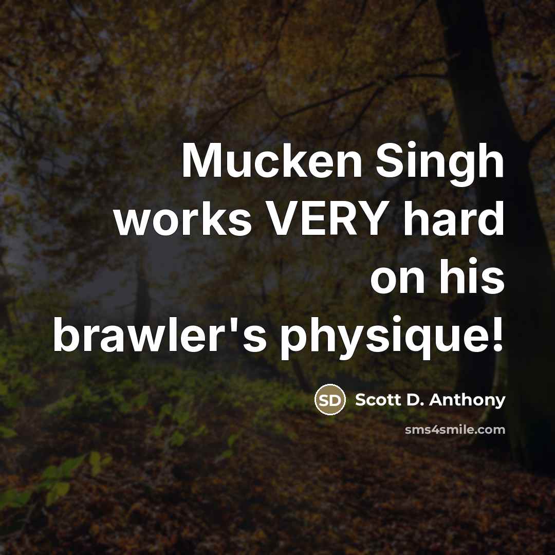 “Mucken Singh works VERY hard on his brawler's physique!…” quote by Scott D. Anthony