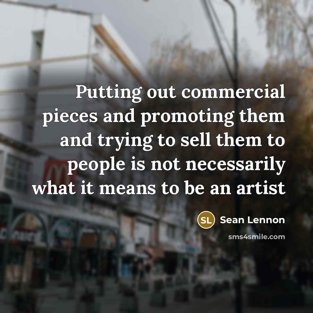 “Putting out commercial pieces and promoting them and trying to…” quote by Sean Lennon