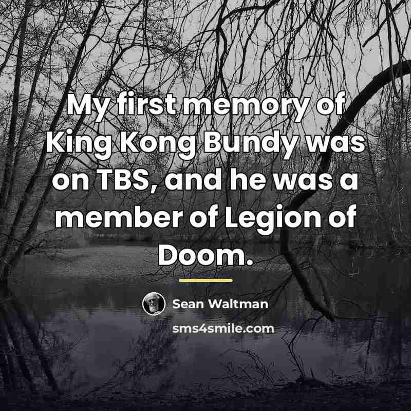 “My first memory of King Kong Bundy was on TBS,…” quote by Sean Waltman