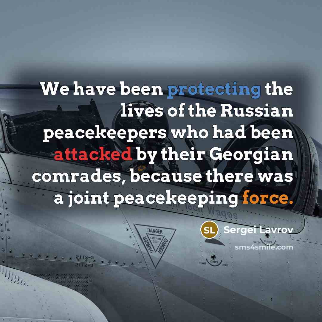 “We have been protecting the lives of the Russian peacekeepers…” quote by Sergei Lavrov