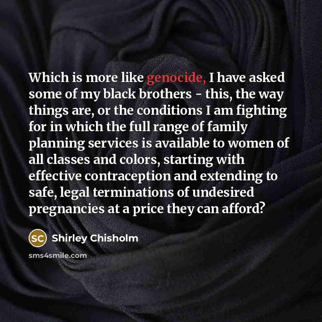 “Which is more like genocide, I have asked some of…” quote by Shirley Chisholm