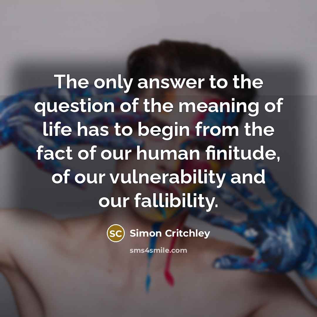 “The only answer to the question of the meaning of…” quote by Simon Critchley
