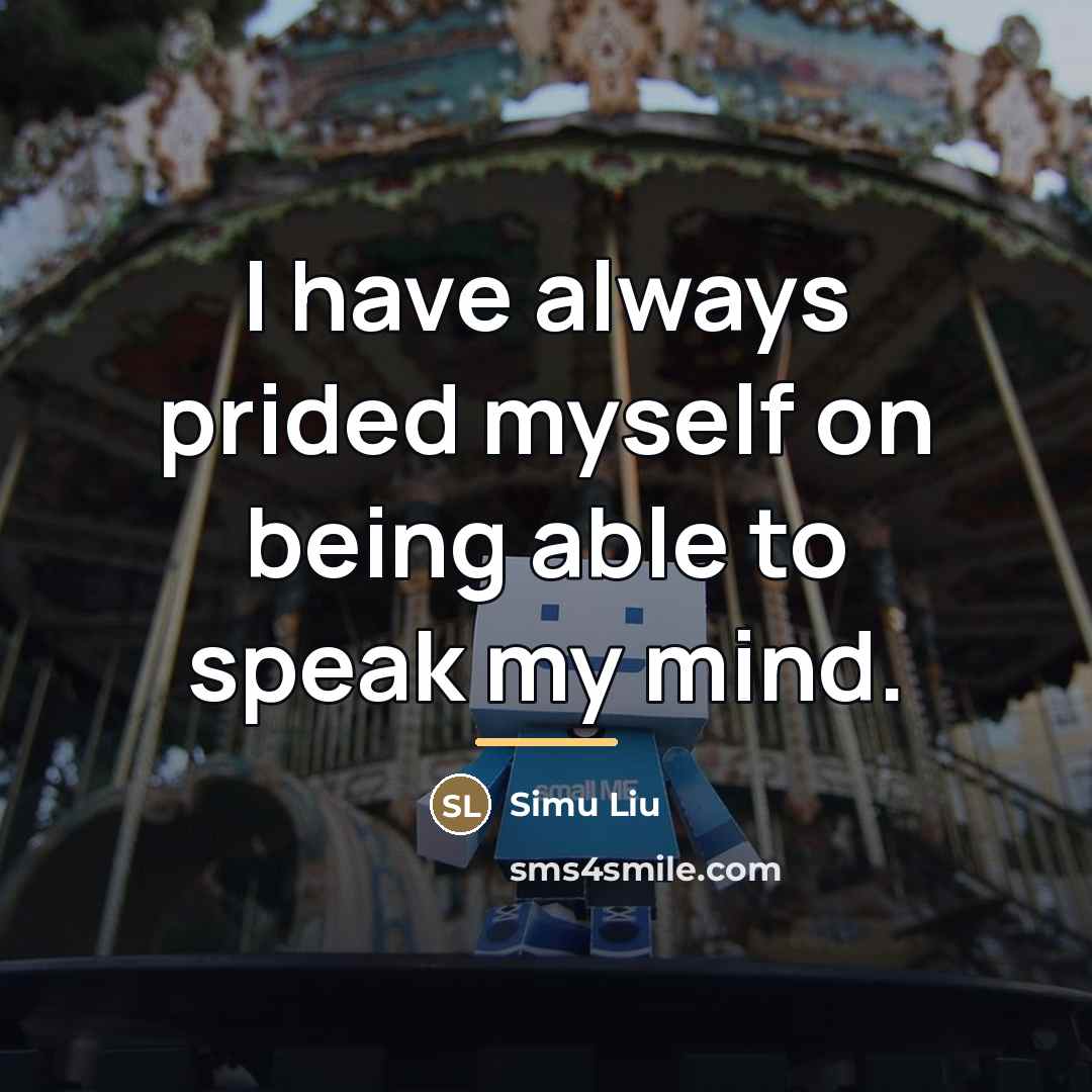 “I have always prided myself on being able to speak…” quote by Simu Liu