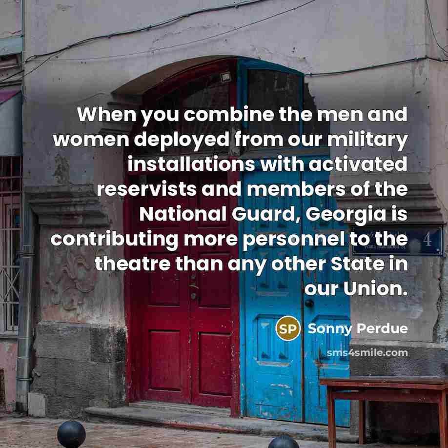 “When you combine the men and women deployed from our…” quote by Sonny Perdue