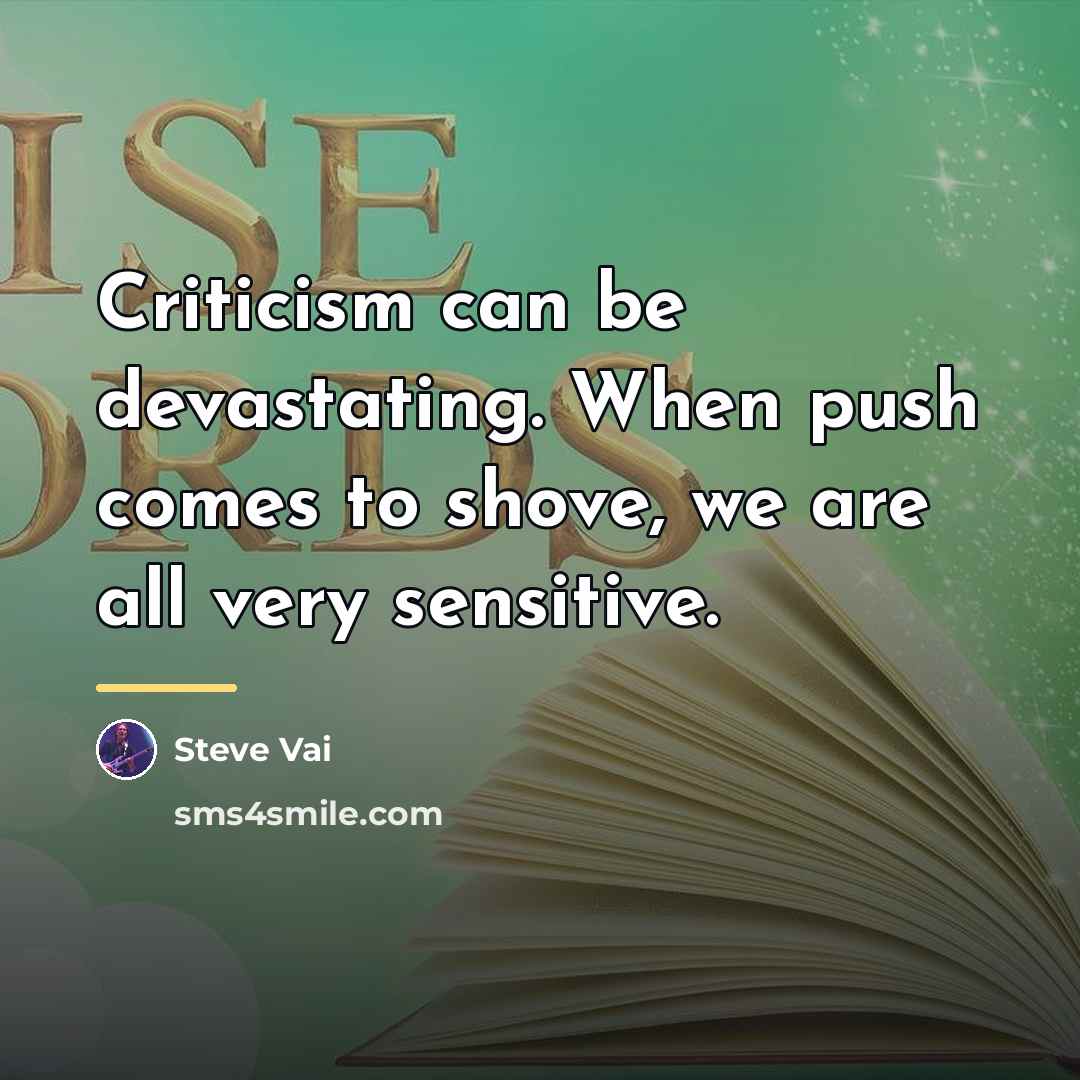 “Criticism can be devastating. When push comes to shove, we…” quote by Steve Vai