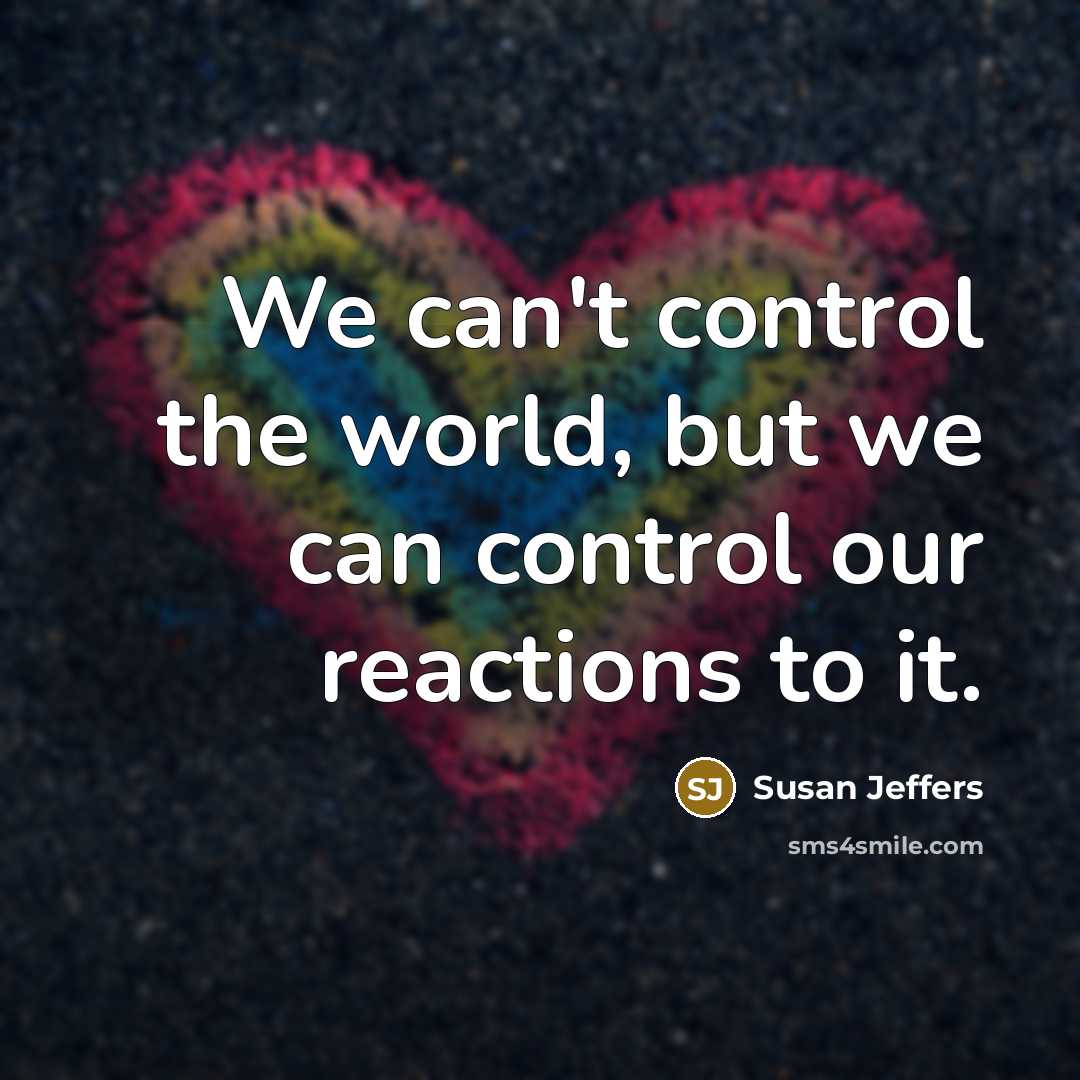 “We can't control the world, but we can control our…” quote by Susan Jeffers