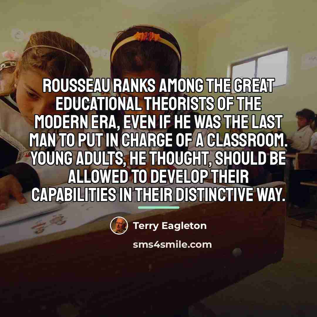 “Rousseau ranks among the great educational theorists of the modern…” quote by Terry Eagleton