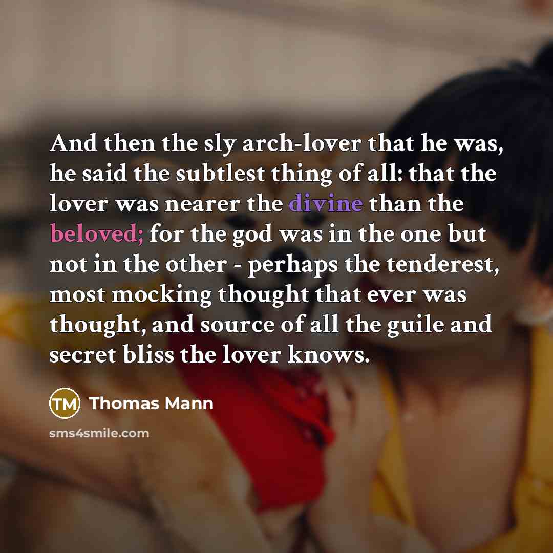 “And then the sly arch-lover that he was, he said…” quote by Thomas Mann