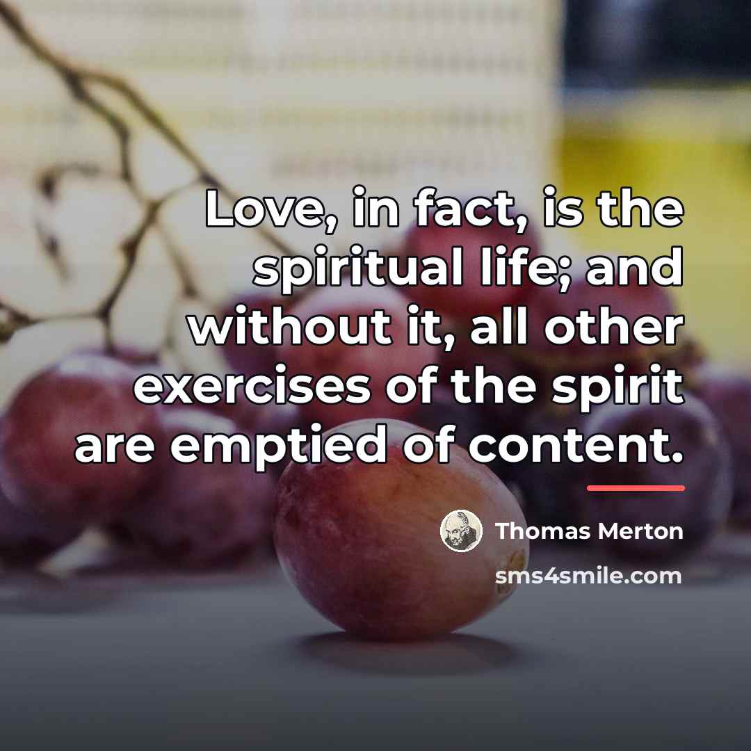 “Love, in fact, is the spiritual life; and without it,…” quote by Thomas Merton
