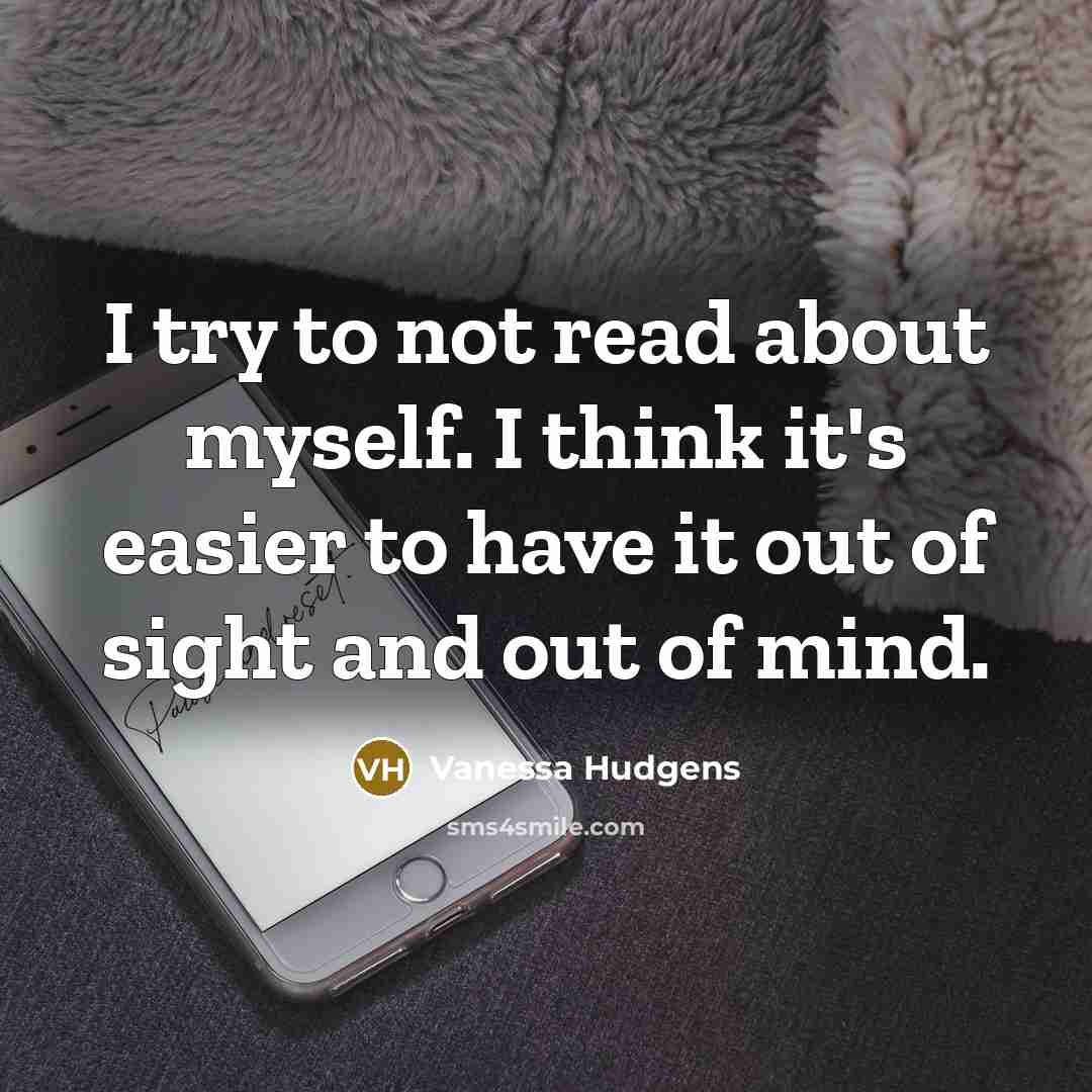 “I try to not read about myself. I think it's…” quote by Vanessa Hudgens
