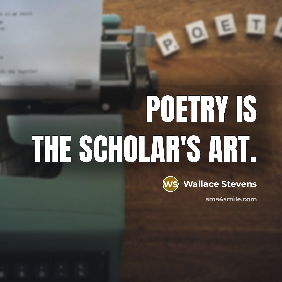 “Poetry is the scholar's art.…” quote by Wallace Stevens
