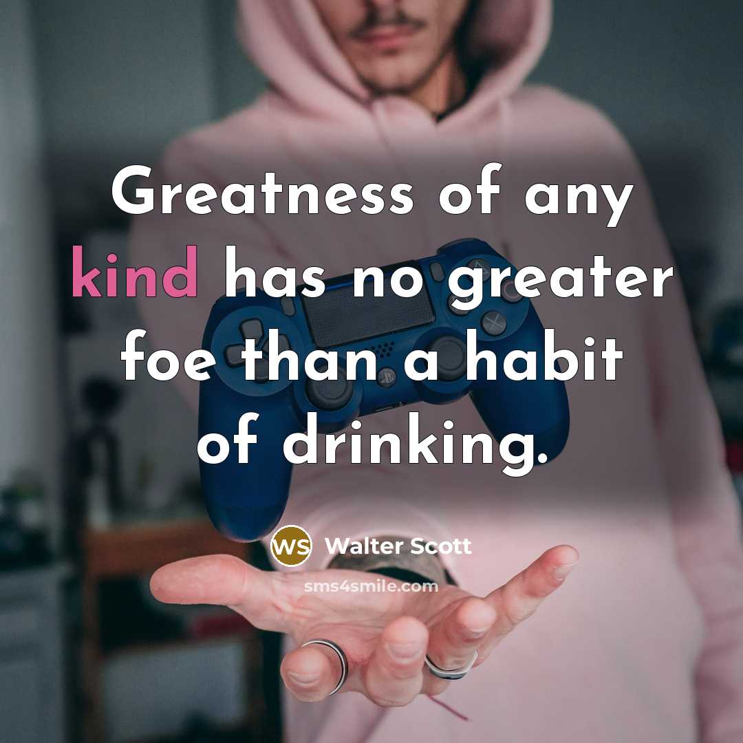 “Greatness of any kind has no greater foe than a…” quote by Walter Scott