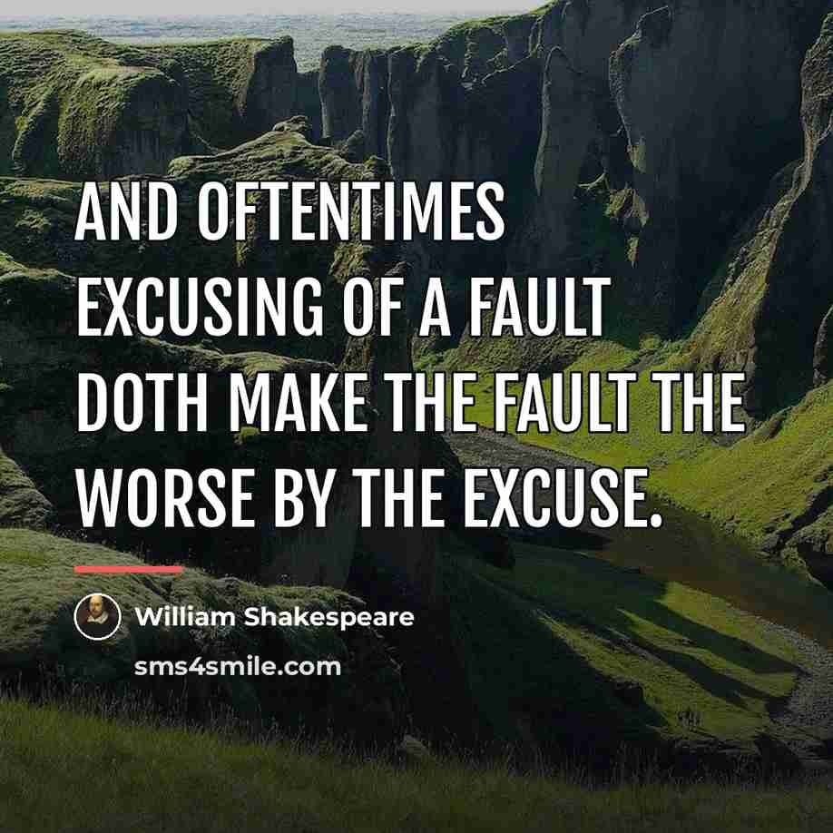 “And oftentimes excusing of a fault doth make the fault…” quote by William Shakespeare