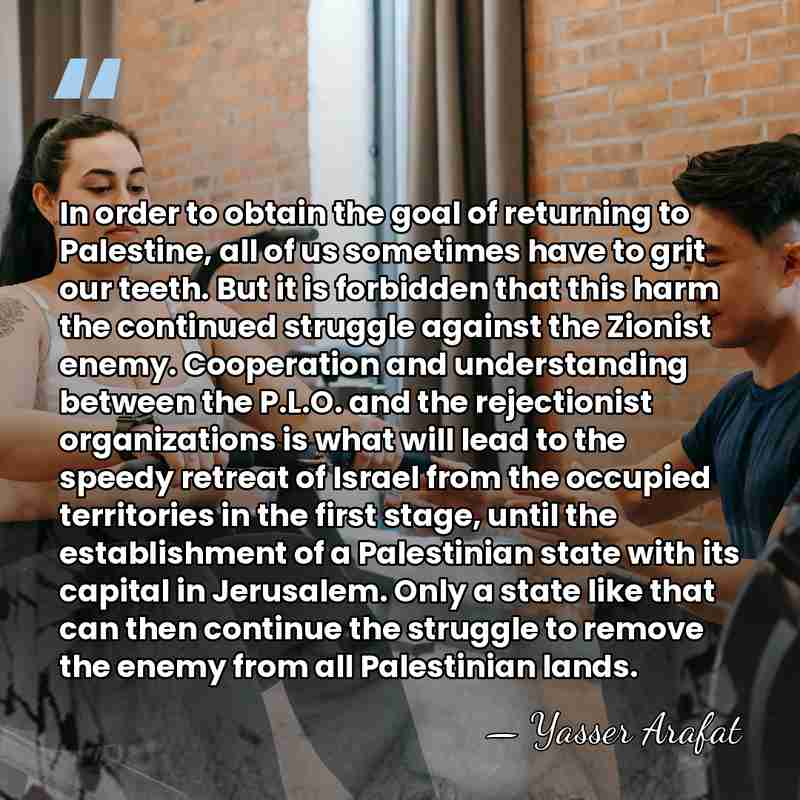 In order to obtain the goal of returning to Palestine, all of&hellip; - Yasser Arafat
