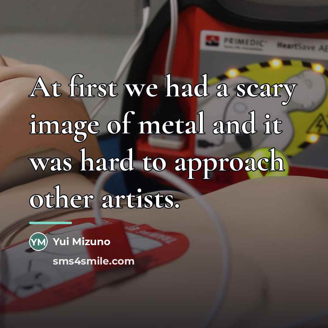“At first we had a scary image of metal and…” quote by Yui Mizuno
