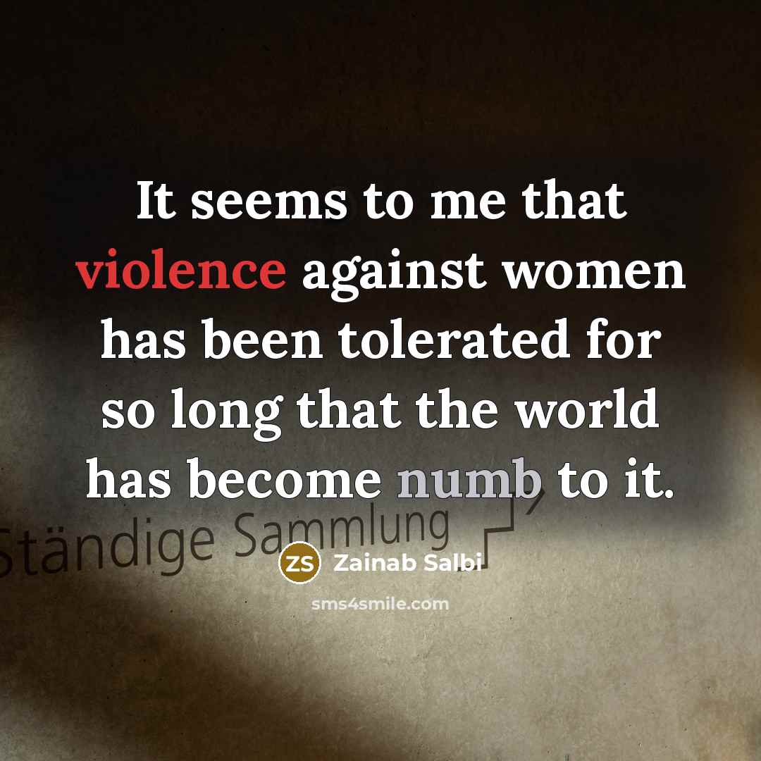 “It seems to me that violence against women has been…” quote by Zainab Salbi